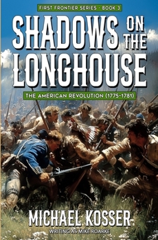 Paperback Shadows on the Longhouse: First Frontier Series - Book 3: The American Revolution (1775-1981) Book