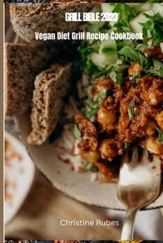 Paperback Grill Bible 2023: Vegan Diet Grill Recipe Cookbook Book