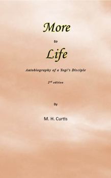 More to Life: Autobiography of a Yogi's Disciple