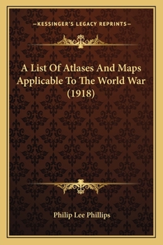 Paperback A List Of Atlases And Maps Applicable To The World War (1918) Book