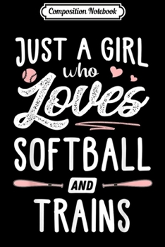 Paperback Composition Notebook: Just A Girl Who Loves Softball And Trains Gift Women Journal/Notebook Blank Lined Ruled 6x9 100 Pages Book