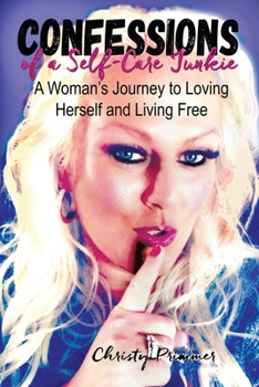 Paperback Confessions of a Self-Care Junkie: A Woman's Journey to Loving Herself and Living Free Book
