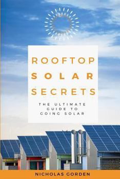 Rooftop Solar Secrets: The Ultimate Guide to Going Solar