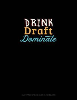 Paperback Drink, Draft, Dominate: Graph Paper Notebook - 0.25 Inch (1/4) Squares Book