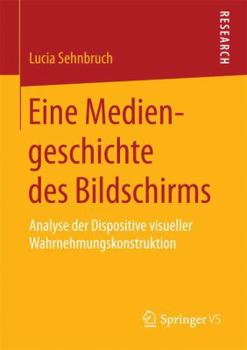 Paperback Eine Mediengeschichte Des Bildschirms: Analyse Der Dispositive Visueller Wahrnehmungskonstruktion [German] Book