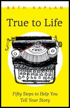 Paperback True to Life: Fifty Steps to Help You Write Your Story Book