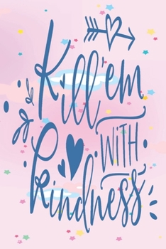 Kill 'em With Kindness: 2020 Diary, Planner, Organiser  - Week Per View - Gift with Kindness Quote - Great Gift for Teen, Student, Young Person