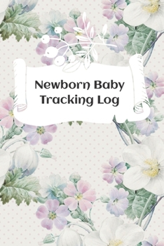 Newborn Baby Tracking Log: Tracking sheets for eating, napping and diaper changes with emergency contacts and health record