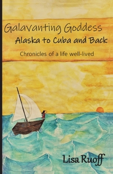 Paperback Galavanting Goddess: Alaska to Cuba and Back Book