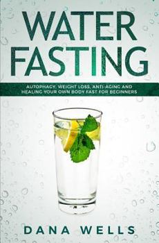 Paperback Water Fasting: Autophagy, Weight Loss, Anti-aging, and Healing Your Own Body Fast for Beginners Book