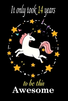 It Only Took 14 Years To Be This Awesome Unicorn Journal Notebook: Blank Lined Notebook Journal, Birthday Gift For Girls, Kids, Women