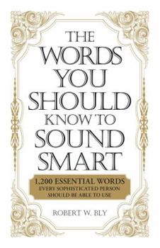 Paperback The Words You Should Know to Sound Smart: 1200 Essential Words Every Sophisticated Person Should Be Able to Use Book