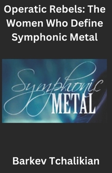 Symphonic Metal: Operatic Rebels: Women Who Define Symphonic Metal
