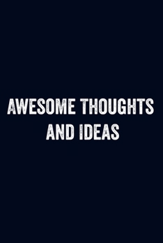 Awesome Thoughts and Ideas: Blank Lined Notebook 6x9/Funny Office Journal For Coworker,Employees / Journal For writing And Note/ Family Gift Ideas