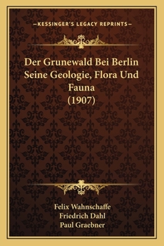 Paperback Der Grunewald Bei Berlin Seine Geologie, Flora Und Fauna (1907) [German] Book