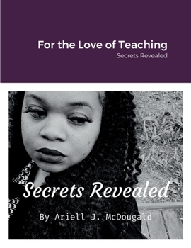 Paperback For the Love of Teaching: Secrets Revealed Book