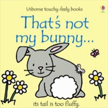 That's Not My Bunny: Its Tail Is Too Fluffy (Touchy-Feely Board Books)