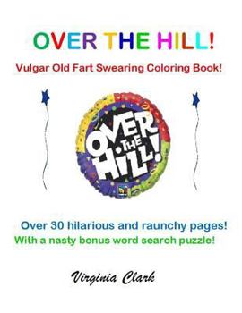 Paperback Over the Hill!: Vulgar Old Fart Swearing Coloring Book! Book