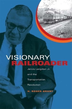 Hardcover Visionary Railroader: Jervis Langdon Jr. and the Transportation Revolution Book