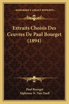 Extraits Choisis Des Oeuvres de Paul Bourget