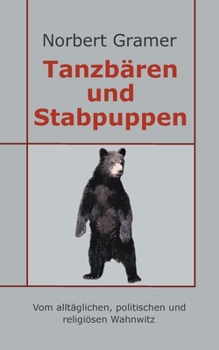 Paperback Tanzbären und Stabpuppen: Vom alltäglichen, politischen und religiösen Wahnwitz [German] Book