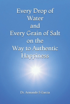 Every Drop of Water and Every Grain of Salt on the Way to Authentic Happiness