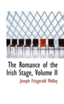 The Romance Of The Irish Stage V2: With Pictures Of The Irish Capital In The Eighteenth Century