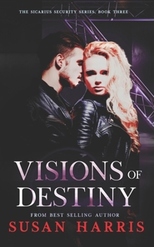 Visions of Destiny - Book #3 of the Sicarius Security