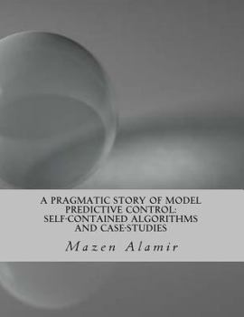 Paperback A Pragmatic Story of Model Predictive Control: Self-Contained Algorithms and Case-Studies Book