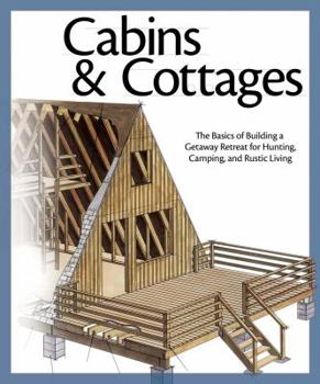 Paperback Cabins & Cottages: The Basics of Building a Getaway Retreat for Hunting, Camping, and Rustic Living Book