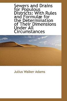 Paperback Sewers and Drains for Populous Districts: With Rules and Formul? for the Determination of Their Dime Book
