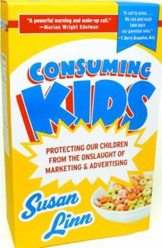 Paperback Consuming Kids: Protecting Our Children from the Onslaught of Marketing & Advertising Book