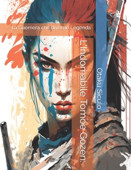 Paperback L'Indomabile Tomoe Gozen: : La Guerriera che divenne Legenda [Italian] Book