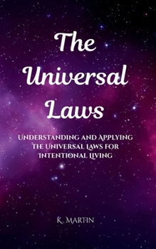 Paperback The Universal Laws: Understanding and Applying the Universal Laws for Intentional Living Book