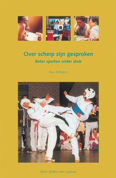Paperback Over Scherp Zijn Gesproken: Beter Sporten Onder Druk [Dutch] Book