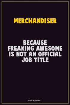 Paperback Merchandiser, Because Freaking Awesome Is Not An Official Job Title: Career Motivational Quotes 6x9 120 Pages Blank Lined Notebook Journal Book
