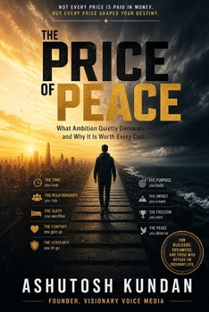 THE PRICE OF PEACE: What Ambition Quietly Demands — and Why It Is Worth Every Cost
