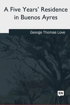 Paperback A Five Years' Residence in Buenos Ayres Book
