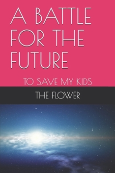 Paperback A Battle for the Future: To Save My Kids Book