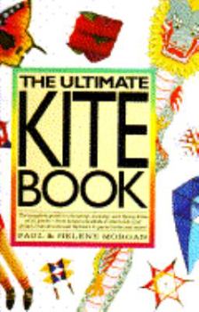 Hardcover The Ultimate Kite Book: The Complete Guide to Choosing, Making, and Flying Kites of All Kinds... Book