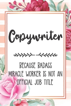 Paperback Copywriter: Because Badass Miracle Worker Is Not An Official Job Title Blank Lined Notebook Cute Journals for Copywriter Gift Book