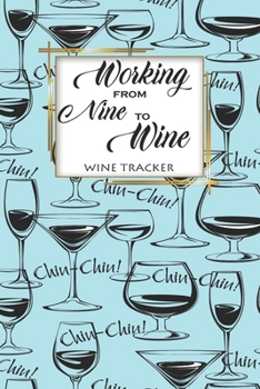 Paperback Wine Tracker: Working From Nine To Wine Favorite Wine Tracker Alcoholic Content Wine Pairing Guide Log Book