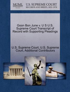Paperback Goon Bon June V. U S U.S. Supreme Court Transcript of Record with Supporting Pleadings Book