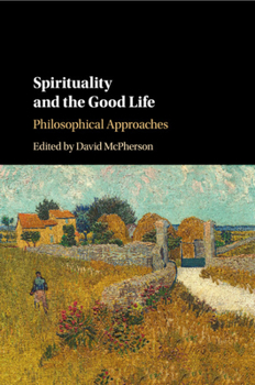 Paperback Spirituality and the Good Life: Philosophical Approaches Book
