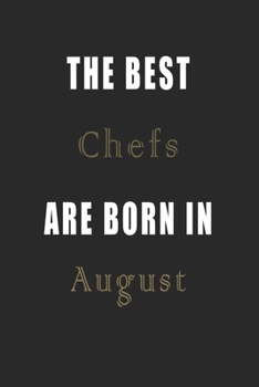 The best Chefs are born in August journal: Lined Chefs Diary Notebook, Journal or Planner and Chefs Gift,Thank You Gift for Chefs or Gift Idea for Retirement