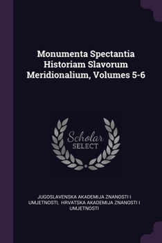 Paperback Monumenta Spectantia Historiam Slavorum Meridionalium, Volumes 5-6 Book