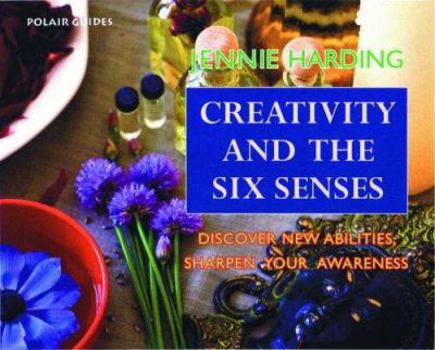 Paperback Creativity and the Six Senses: Discover New Abilities, Sharpen Your Awareness Book