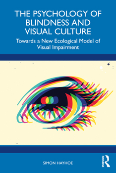 Paperback The Psychology of Blindness and Visual Culture: Towards a New Ecological Model of Visual Impairment Book