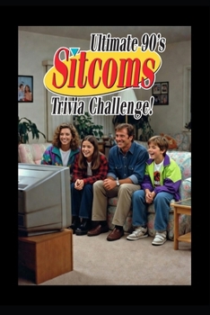 Paperback Ultimate 90's Sitcom Trivia Challenge!: Think you know your 90's sitcoms? This 200-question trivia challenge is the ultimate throwback experience. Book