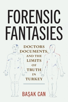 Hardcover Forensic Fantasies: Doctors, Documents, and the Limits of Truth in Turkey Book